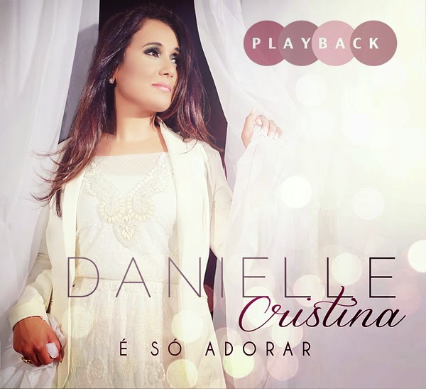 Danielle Cristina - É Só Adorar - Playback 2014