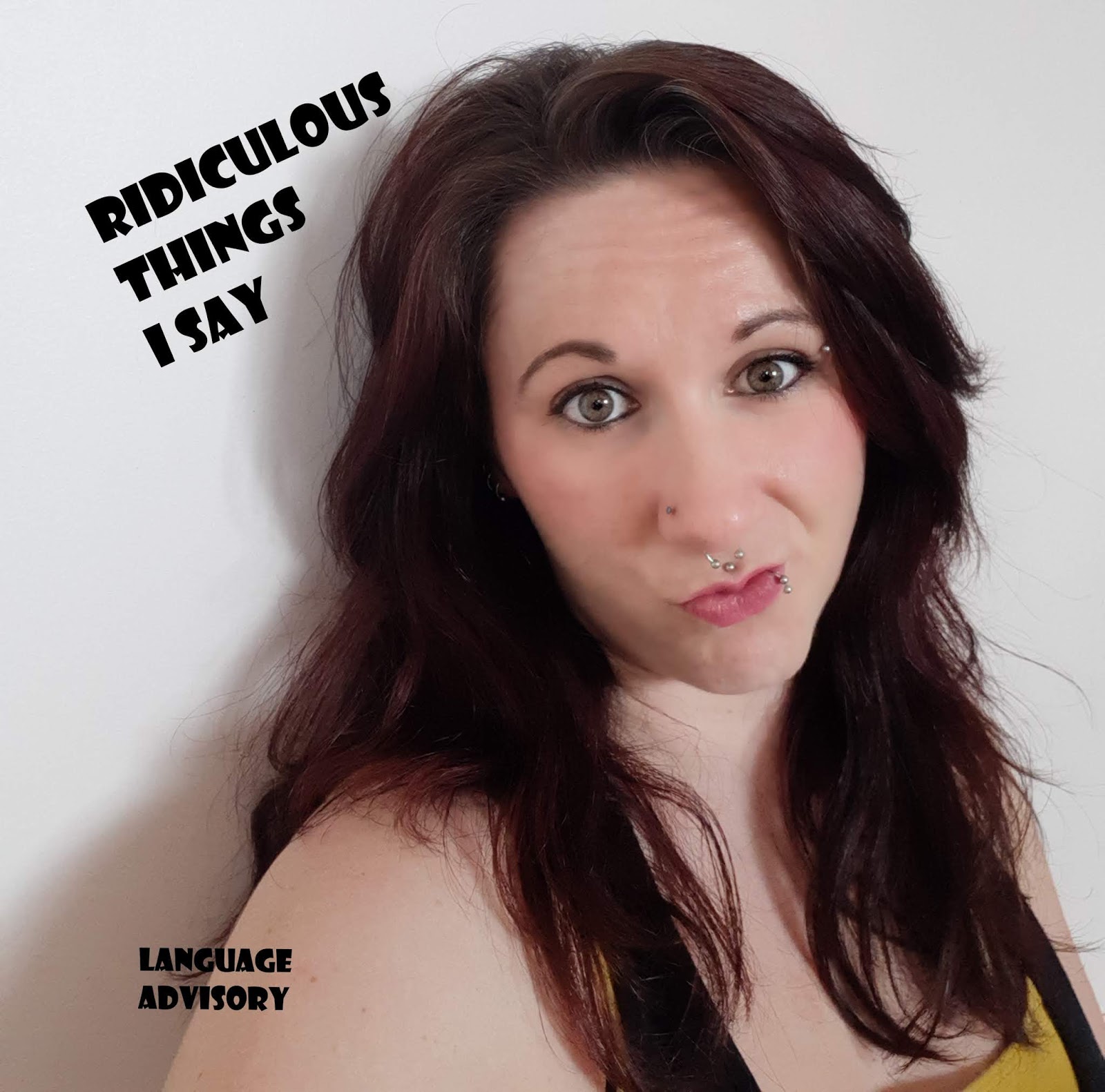 Ridiculous Things I Say *language advisory*