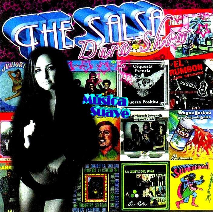 MUSICA SUAVE THE SALSA DURA SHOW
