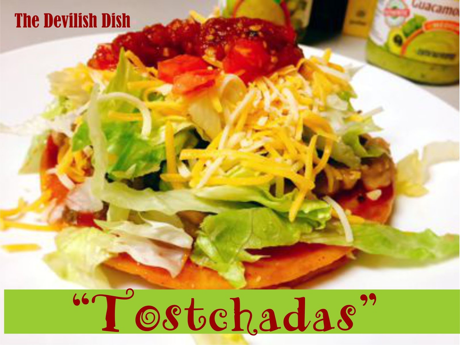 The Devilish Dish "Tostchadas" A Delicious Tostada/Enchilada Hybrid