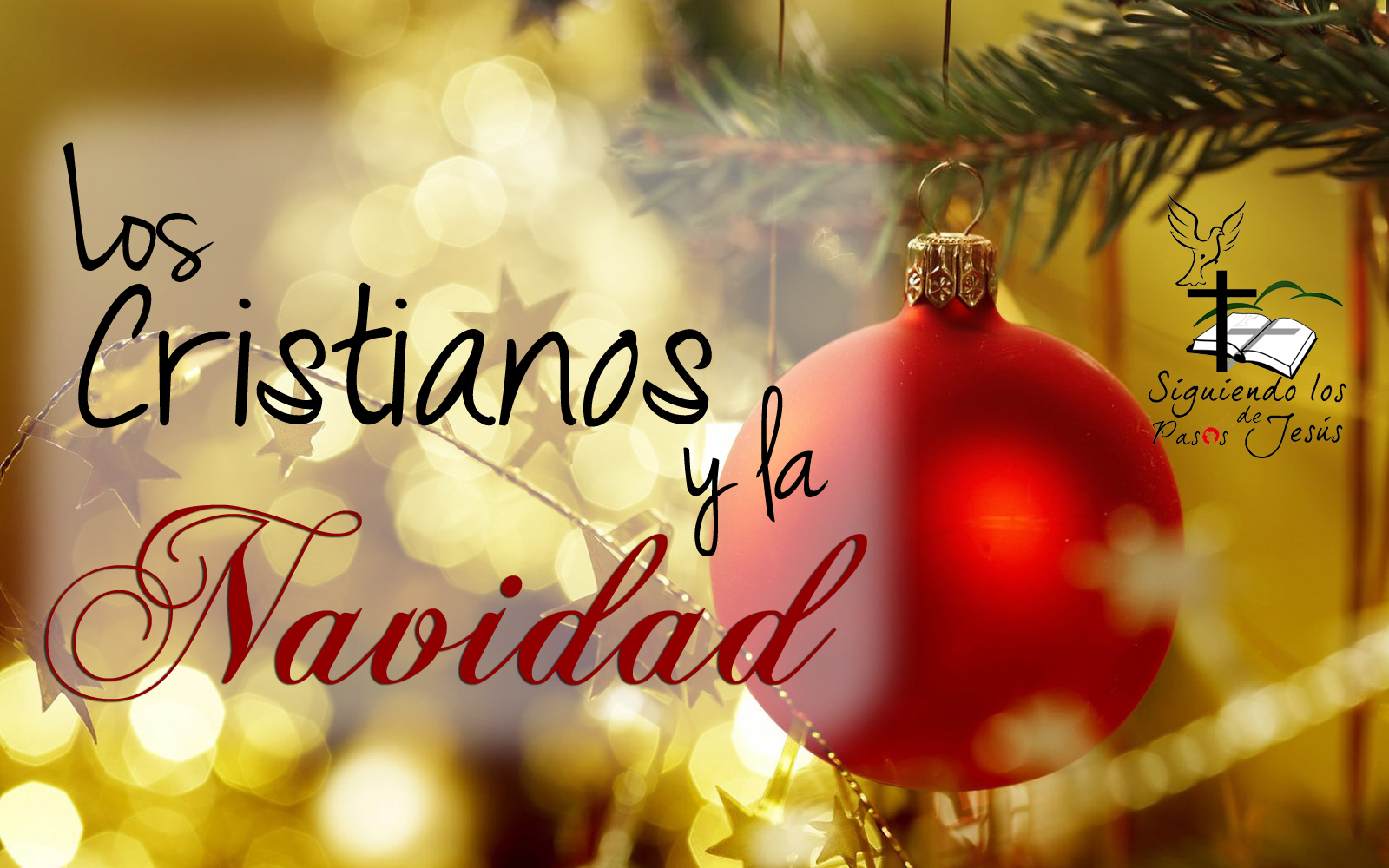 Siguiendo los Pasos de Jesús Los Cristianos y la Navidad. Siguiendo los Pasos de Jesús Los Cristianos y la Navidad.