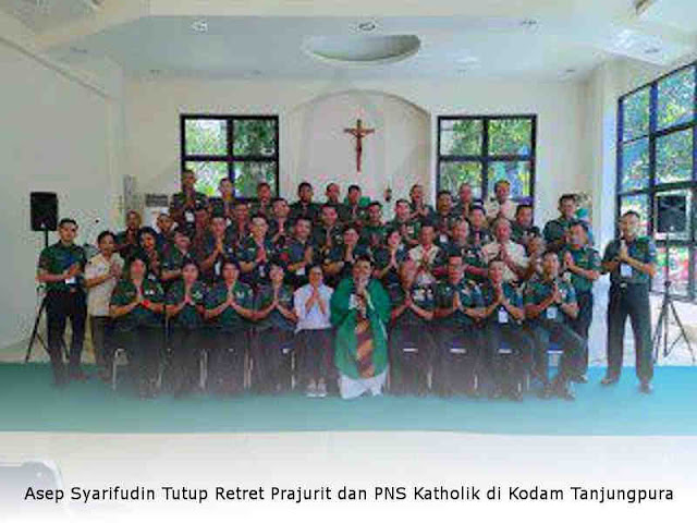 Asep Syarifudin Tutup Retret Prajurit dan PNS Katholik di Kodam Tanjungpura Asep Syarifudin Tutup Retret Prajurit dan PNS Katholik di Kodam Tanjungpura
