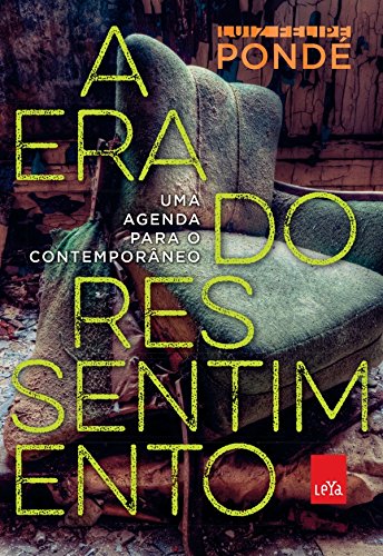 A era do ressentimento uma agenda para o contemporâneo Luiz Felipe Pondé