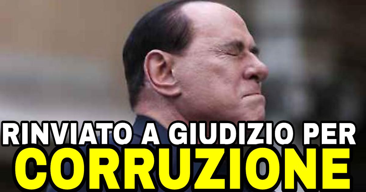 Ultima ora: Berlusconi rinviato a giudizio per CORRUZIONE! Condividete e fatelo sapere a tutti!