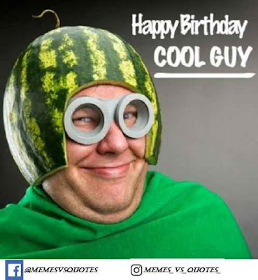Funny happy birthday meme / dank meme Happy birthday cool guy
