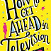 Book Review: How To Get Ahead In Television By Sophie C...
