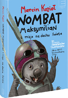 "Wombat Maksymilian i misja na dachu świata" Marcin Kozioł - recenzja