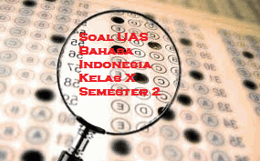 45 Soal UAS Bahasa Indonesia Kelas X Semester 2 dan Kunci Jawaban