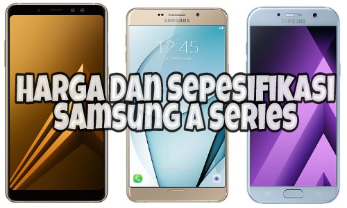 Harga Dan Spesifikasi Samsung Galaxy A Series