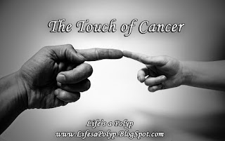 touch of cancer life's a polyp