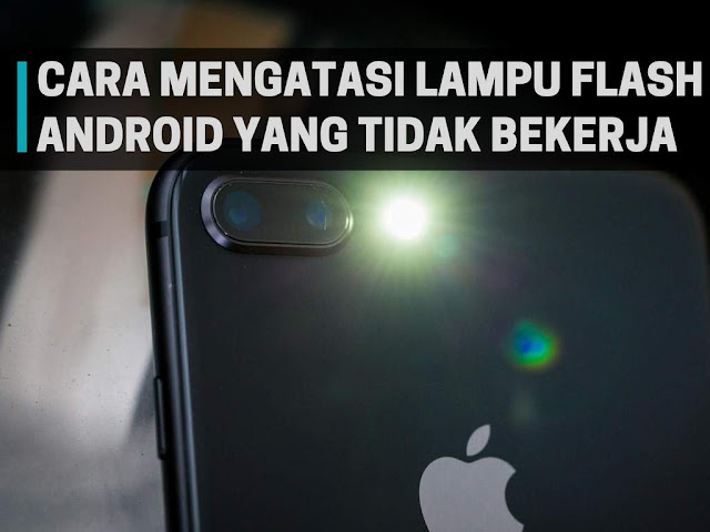 Cara Mengatasi Lampu Flash Kamera Android Tidak Bekerja Cara Mengatasi Lampu Flash Kamera Android Tidak Bekerja