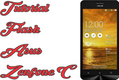 Cara Flash Asus Zenfone C Z007  Dengan Mudah 100% Work