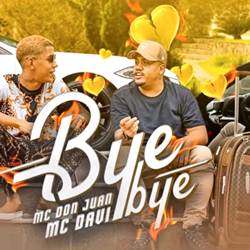 Bye Bye - MC Don Juan e MC Davi Mp3 Baixar Bye Bye - MC Don Juan e MC Davi Mp3