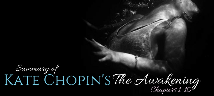 Summary of Kate Chopin's The Awakening Chapter 1 to 10 Summary of Kate Chopin's The Awakening Chapter 1 to 10