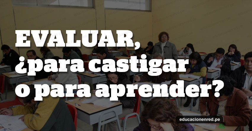 EVALUAR, ¿para castigar o para aprender? EVALUAR, ¿para castigar o para aprender?