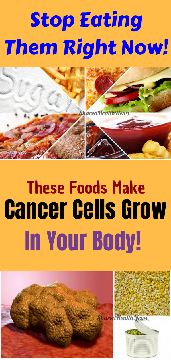Shared Health News These Foods Make Cancer Cells Grow In Your Body