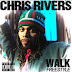 New! Chris Rivers "Walk Freestyle"