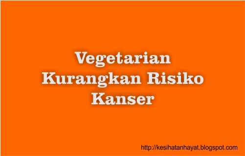 Vegetarian Kurangkan Risiko Kanser