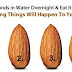Soak 4 Almonds In Water Overnight And Eat It The Next Morning! Amazing Things Will Happen To Your Body!