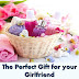 The Perfect Gift for your Girlfriend