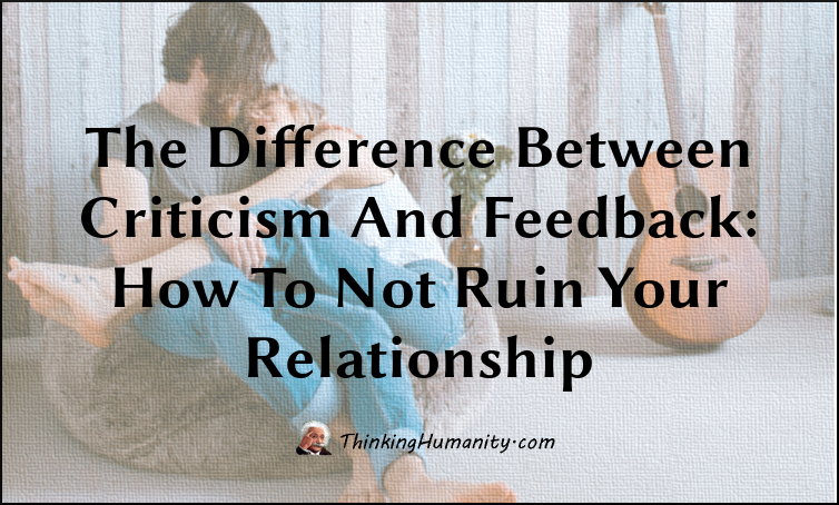 The Difference Between Criticism And Feedback: How To Not Ruin Your Relationship
