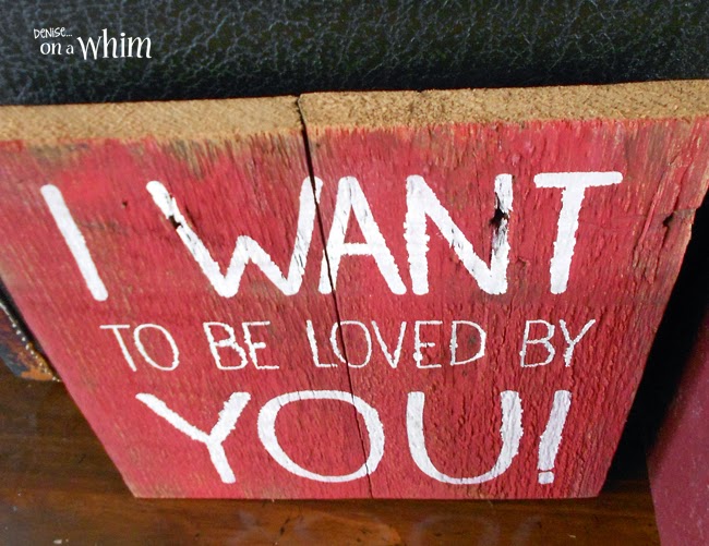 I Want To Be Loved byYou Salvaged Wood Sign from Denise on a Whim