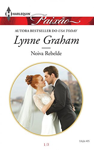 Noiva Rebelde Harlequin Paixão - ed.405 - Lynne Graham