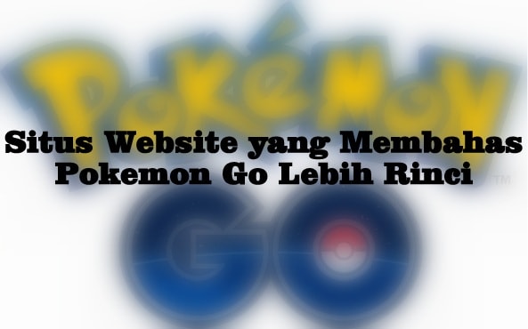 Situs Blog Website yang Membahas Pokemon Go Lebih Rinci Situs Blog Website yang Membahas Pokemon Go Lebih Rinci