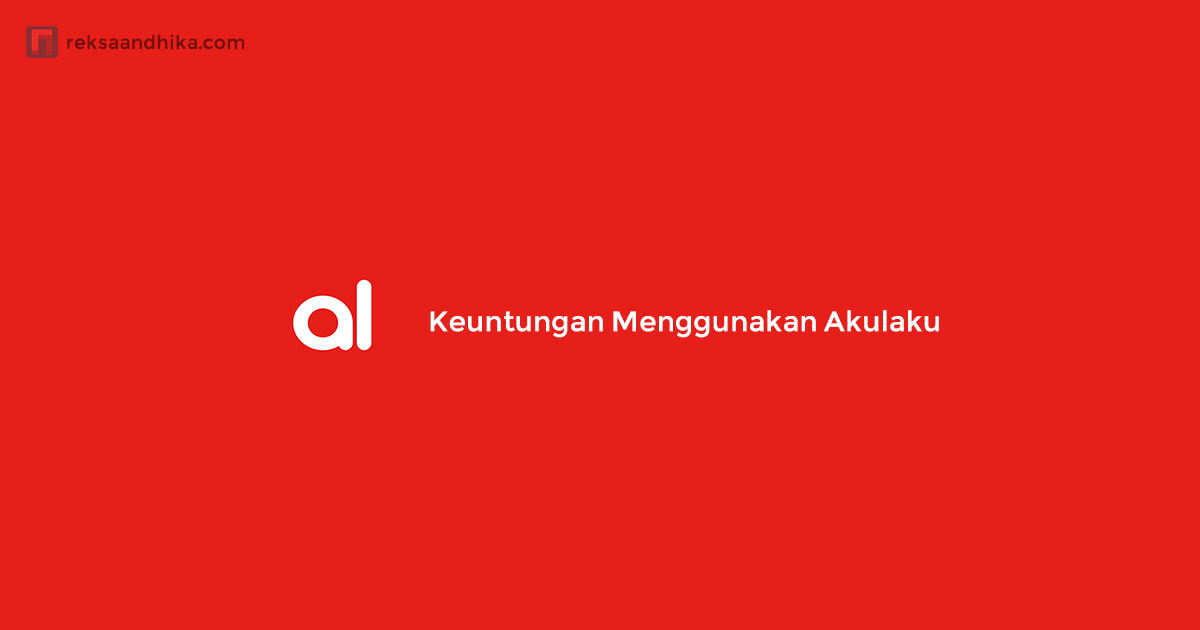 Keuntungan menggunakan aplikasi Akulaku Keuntungan menggunakan aplikasi Akulaku