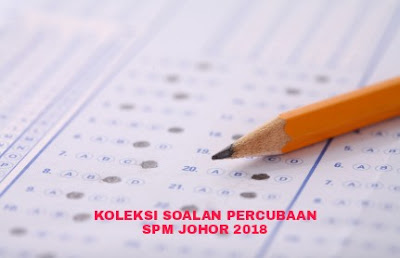 Koleksi Soalan Percubaan SPM Johor 2018