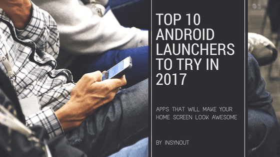 Top 10 Android Launchers To Try Out in 2017 android launchers,launchers android 2015,launchers android 2016,launchers android 2017,best android launchers 2016, best android launchers 2017, Android marshmaallow, nougat, nougat red, Apex launcher, asap launcher, Nova launcher, nova launcher prime, evie launcher, pixel launcher, google pixel launcher, M launcher, google now launcher, google now support, google now alternatives, android alternative launchers, Best android launchers 2017, minimilastic launcher