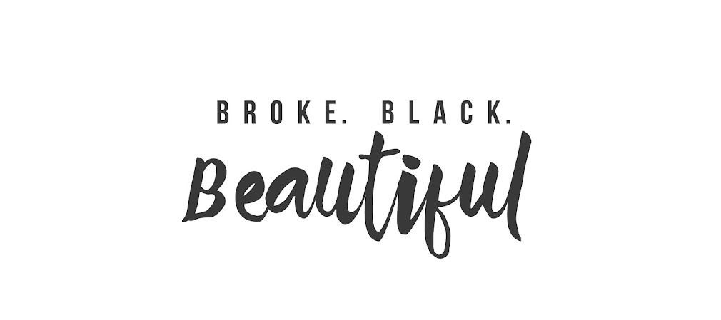  Broke. Black. Beautiful.