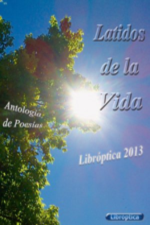 LATIDOS DE LA VIDA,EDITORIAL LIBROPTICA,AÑO 2014
