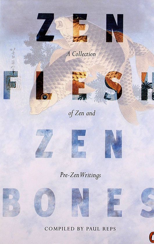 Zen Flesh, Zen Bones - compilers - Paul Reps & Nyogen Senzaki 