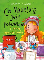 Agnieszka Gadzińska Co kapelusz jeść powinien Opowiadania dla dzieci, Gadzińska, Gulewicz