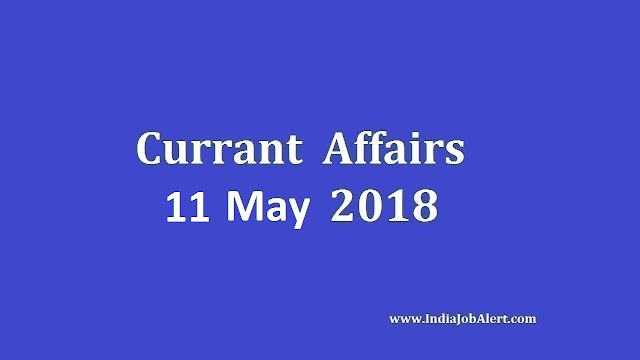 Exam Power: 11 May 2018 Today Current Affairs