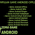 Kumpulan Game Android Online, Offline Ringan, Multiplayer, RPG,
Anak-Anak,Balapan, Memasak