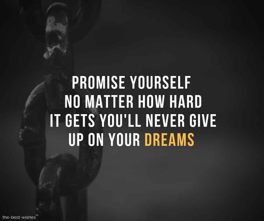 promise-yourself-no-matter-how-hard-it-gets-you-ll-never-give-up-on-your-dreams Motivational Quotes on Keeping Promises Beautiful Images