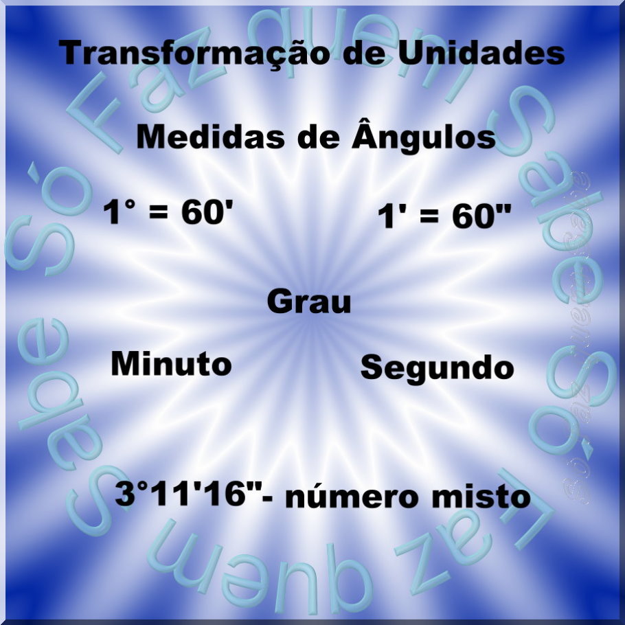 Unidades de Medidas de ângulos: Como transformar graus em minutos ou  segundos e vice-versa. - Só Faz Quem Sabe