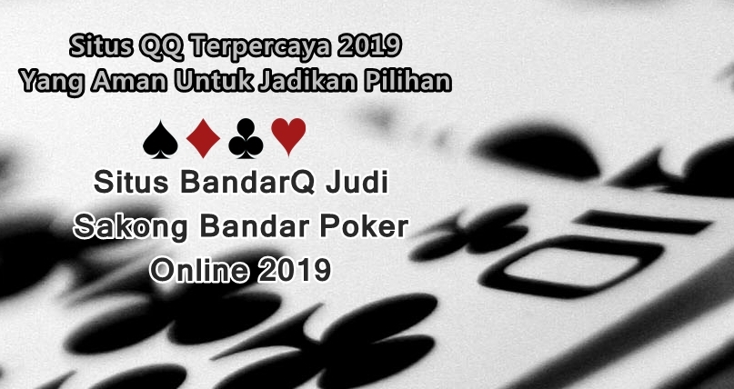 Situs BandarQ Judi Sakong Bandar Poker Online 2019