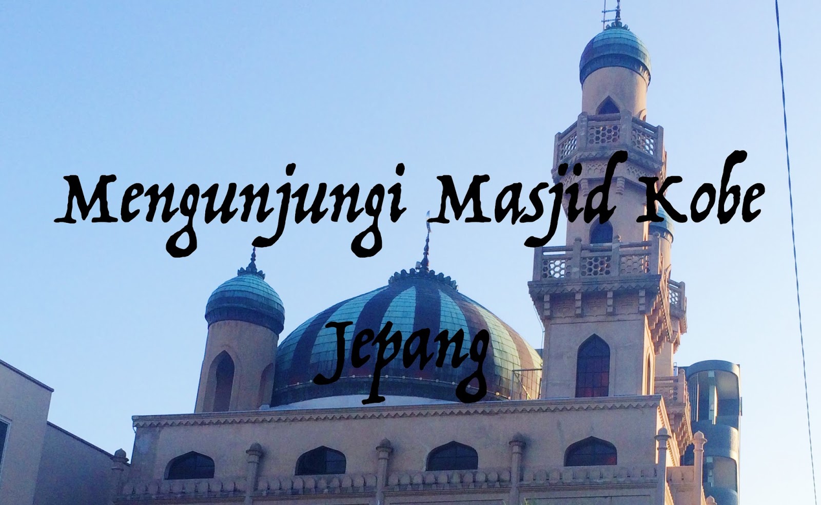 √ Mengunjungi Masjid Kobe Jepang