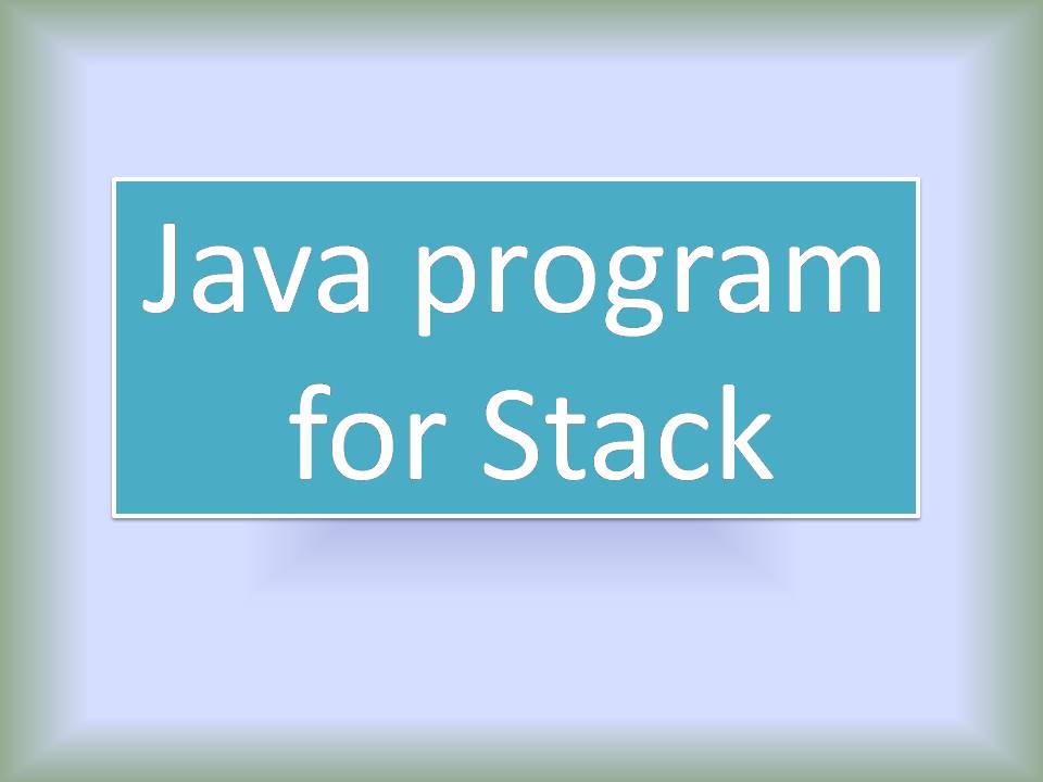 Java program for Stack - Java and Python tutorial
