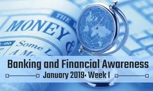 Banking and Financial Awareness January 2019: Week I