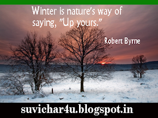 Winter is nature's way of saying, '' Up yours."