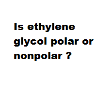 Is ethylene glycol polar or nonpolar ? Is ethylene glycol polar or nonpolar ?