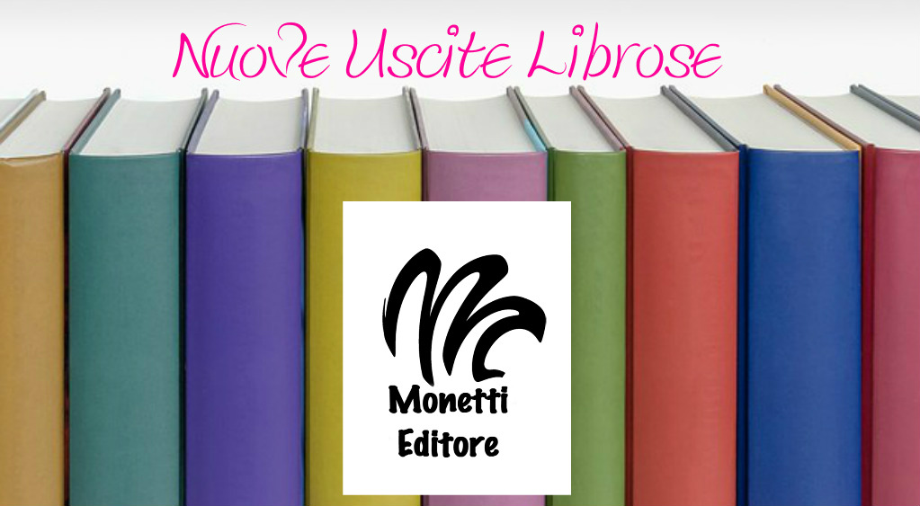 Monetti Editore USCITE LIBROSE