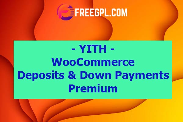 YITH WooCommerce Deposits and Down Payments Premium Nulled Download Free