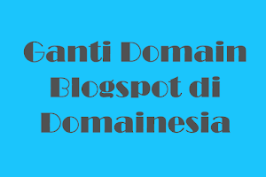 Cara Mengganti Domain Blogspot di Domainesia Dengan Mudah
