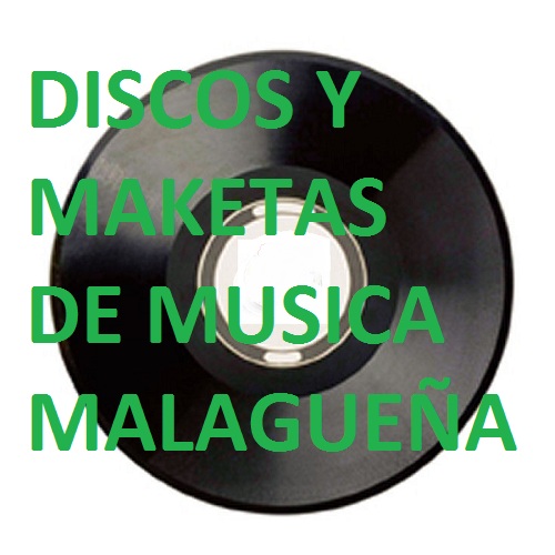 DISCOS Y  MAKETAS DE MUSICA MALAGUEÑA
