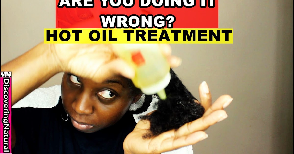When To Do Hot Oil Treatment Natural Hair DiscoveringNatural